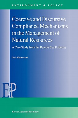 Coercive and Discursive Compliance Mechanisms in the Management of Natural Resources: A Case Study from the Barents Sea Fisheries (Environment & Policy #23) Cover Image