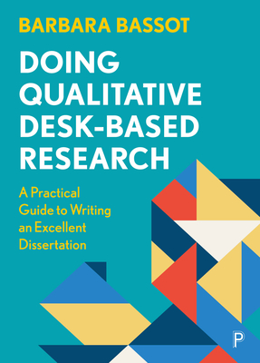 Doing Qualitative Desk-Based Research: A Practical Guide to Writing an Excellent Dissertation Cover Image