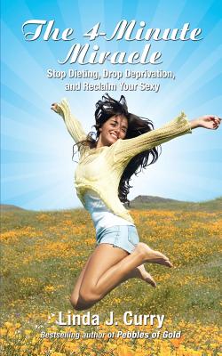 The 4-Minute Miracle: Stop Dieting, Drop Deprivation, and Reclaim Your Sexy Cover Image