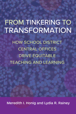 From Tinkering to Transformation: How School District Central Offices Drive Equitable Teaching and Learning Cover Image