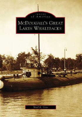 McDougall's Great Lakes Whalebacks (Images of America) By Neel R. Zoss Cover Image