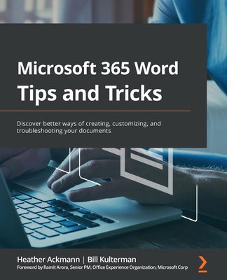 Microsoft 365 Word Tips and Tricks: Discover better ways of creating, customizing, and troubleshooting your documents By Heather Ackmann, Bill Kulterman Cover Image