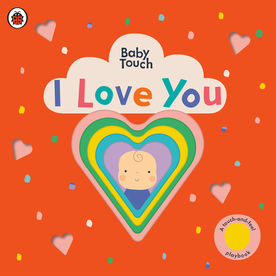 I Love You: A Touch-and-Feel Playbook (Baby Touch) By Ladybird, Lemon Ribbon Studio (Illustrator) Cover Image