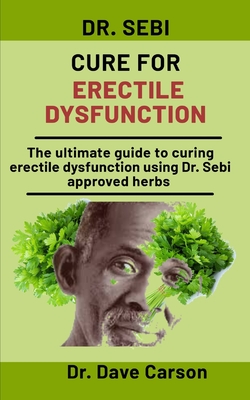 Dr Sebi Cure For Erectile Dysfunction The Ultimate Guide To Curing Erectile Dysfunction Using Dr Sebi Approved Herbs Paperback Book Culture