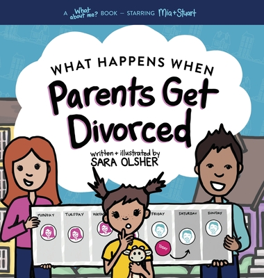 What Happens When Parents Get Divorced?: Explain What Divorce Is and How It Affects a Kid's Day-To-Day Life By Sara Olsher Cover Image