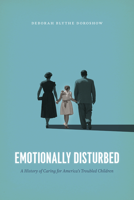 Emotionally Disturbed: A History of Caring for America's Troubled Children
