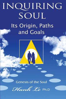 inquiring soul: Genesis of the soul: its origin, formation, paths and goals By Hanh T. Le Cover Image
