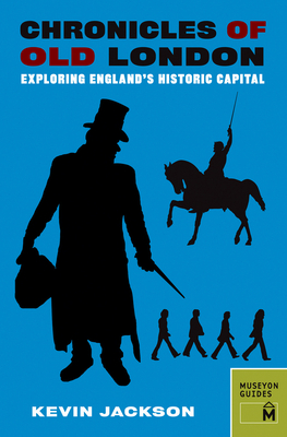 Chronicles of Old London: Exploring England's Historic Capital (Chronicles Series) By Kevin Jackson Cover Image