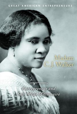 Madam C.J. Walker: Entrepreneur and Self-Made Millionaire (Great American Entrepreneurs)