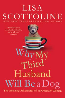 Why My Third Husband Will Be a Dog: The Amazing Adventures of an Ordinary Woman By Lisa Scottoline Cover Image