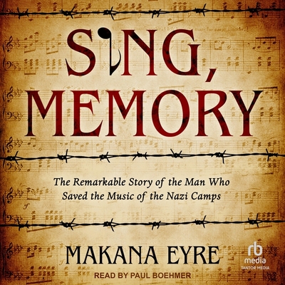 Sing, Memory: The Remarkable Story of the Man Who Saved the Music of the Nazi Camps Cover Image