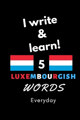 Notebook: I write and learn! 5 Luxembourgish words everyday, 6" x 9". 130 pages
