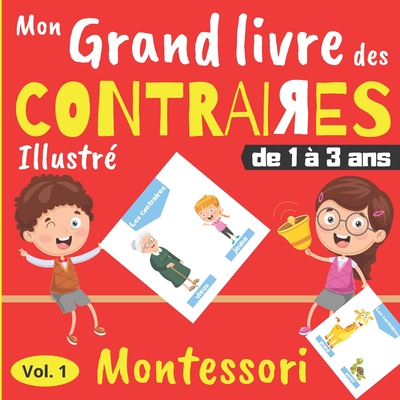 Mon Grand Livre des Contraires - de 1 à 3 ans: Livre d'éveil Montessori  avec illustrations en couleur - Cahier d'activités maternelle (Paperback)