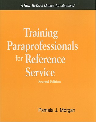 Training Paraprofessionals for Reference Service (How-To-Do-It Manuals for Librarians (Numbered) #164)