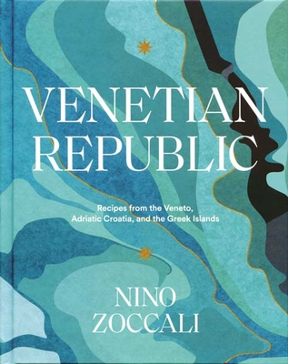 Venetian Republic: Recipes from the Veneto, Adriatic Croatia, and the Greek islands Cover Image