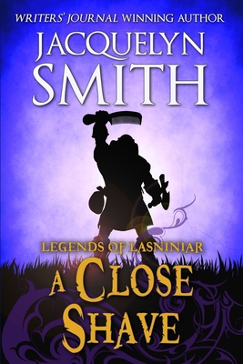 Legends of Lasniniar: A Close Shave By Jacquelyn Smith Cover Image