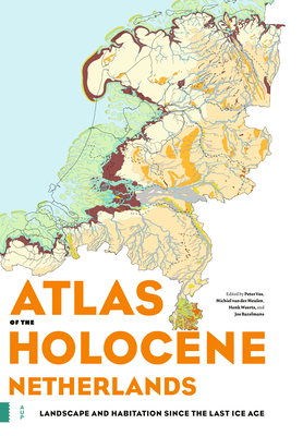 Atlas of the Holocene Netherlands: Landscape and Habitation Since the Last Ice Age By Peter Vos (Editor), Michiel Van Der Meulen (Editor), Henk Weerts (Editor) Cover Image