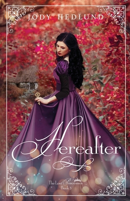 Hereafter (Lost Princesses #3) By Jody Hedlund Cover Image