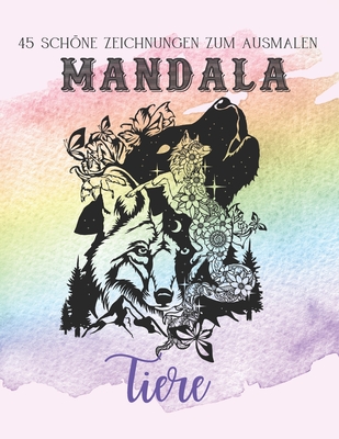 Mandala TIERE: 45 Schöne Zeichnungen zum Ausmalen - Fantastisches und anspruchsvolles Tiermandala für Erwachsene Finden Sie Zenitude Cover Image