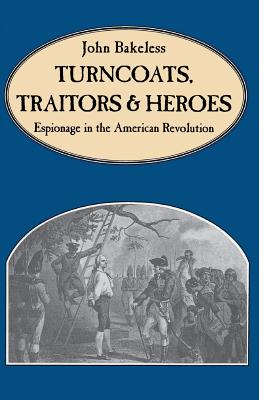 Turncoats, Traitors And Heroes: Espionage in the American Revolution By John Bakeless Cover Image