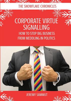 Corporate Virtue Signalling: How to Stop Big Business from Meddling in Politics By Jeremy Sammut Cover Image
