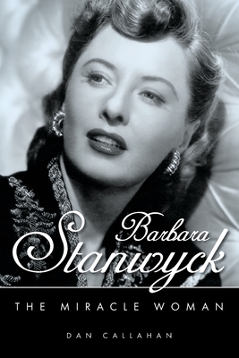 Barbara Stanwyck: The Miracle Woman (Hollywood Legends)