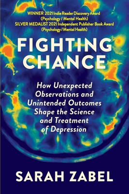 Fighting Chance: How Unexpected Observations and Unintended Outcomes Shape the Science and Treatment of Depression Cover Image