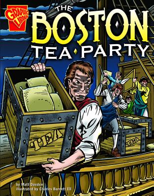 The Boston Tea Party (Graphic History) By Matt Doeden, Charles Barnett III (Illustrator), Dave Hoover (Illustrator) Cover Image