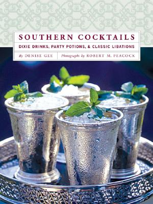 Southern Cocktails: Dixie Drinks, Party Potions, and Classic Libations Cover Image