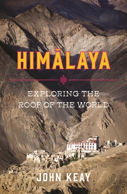 Himalaya: Exploring the Roof of the World By John Keay Cover Image