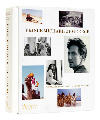 Prince Michael of Greece: Crown, Art, and Fantasy: A  Life in Pictures By HRH Prince Michael of Greece, Princess Olga of Savoy-Aosta (Foreword by) Cover Image