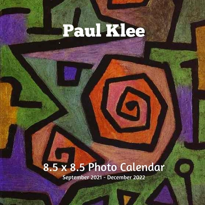 Paul Klee 8.5 X 8.5 Calendar September 2021 -December 2022: Expressionism -Abstract Art - Monthly Calendar with U.S./UK/ Canadian/Christian/Jewish/Mus Cover Image
