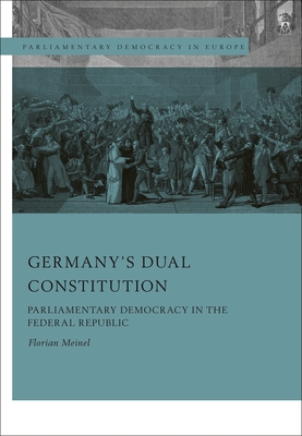 Germany's Dual Constitution: Parliamentary Democracy in the Federal Republic (Parliamentary Democracy in Europe)