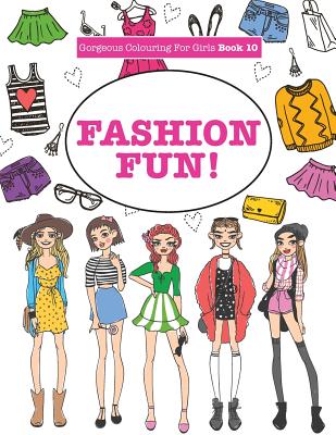 Gorgeous Colouring For Girls - Fashion Fun! (Gorgeous Colouring Books for Girls)