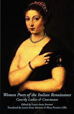 Women Poets of the Italian Renaissance: Courtly Ladies & Courtesans Cover Image