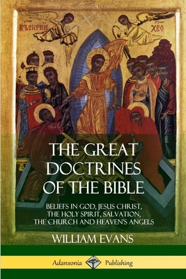 The Great Doctrines of the Bible: Beliefs in God, Jesus Christ, the Holy Spirit, Salvation, The Church and Heaven's Angels Cover Image
