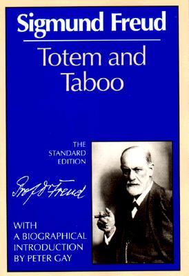 Totem and Taboo (Complete Psychological Works of Sigmund Freud) By Sigmund Freud, James Strachey (General editor), Peter Gay (Introduction by) Cover Image