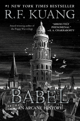 Babel: Or the Necessity of Violence: An Arcane History of the Oxford Translators' Revolution By R. F. Kuang Cover Image