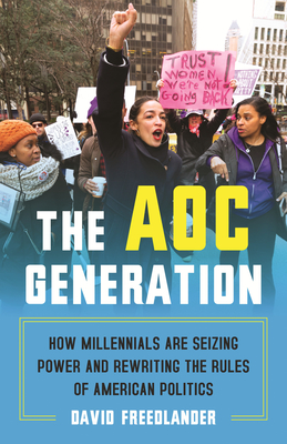 The AOC Generation: How Millennials Are Seizing Power and Rewriting the Rules of American Politics By David Freedlander Cover Image