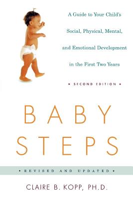 Baby Steps, Second Edition: A Guide to Your Child's Social, Physical, and Emotional Development in the First Two Years