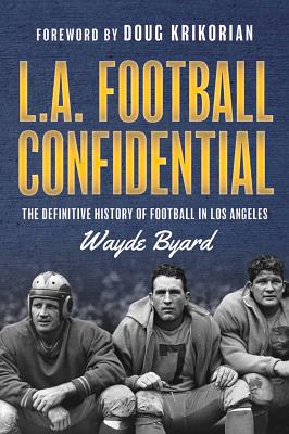 L.A. Football Confidential: The Definitive Guide to the History of Football in Los Angeles
