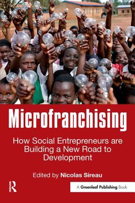 Microfranchising: How Social Entrepreneurs Are Building a New Road to Development Cover Image