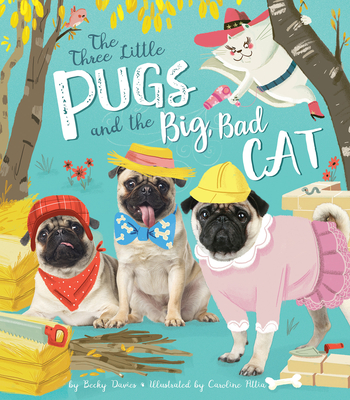 Three Little Pugs and the Big, Bad Cat By Becky Davies, Caroline Attia (Illustrator) Cover Image