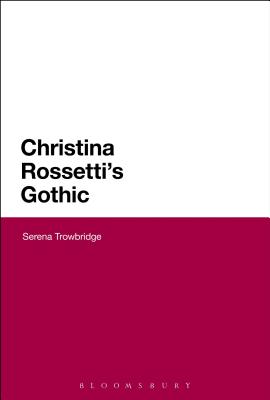 Christina Rossetti's Gothic (Continuum Literary Studies) Cover Image