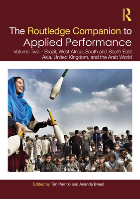 The Routledge Companion to Applied Performance: Volume Two - Brazil, West Africa, South and South East Asia, United Kingdom, and the Arab World (Routledge Companions) Cover Image