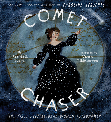Comet Chaser: The True Cinderella Story of Caroline Herschel, the First Professional Woman Astronomer Cover Image
