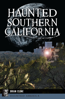 Haunted Southern California (Haunted America) By Brian Clune Cover Image