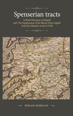 Spenserian Tracts: 'A Brief Discourse of Ireland' and 'The Supplication of the Blood of the English' from the Munster Revolt of 1598 (Manchester Spenser) Cover Image