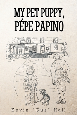 My Pet Puppy, Pépe Papino By Kevin Gus Hall Cover Image