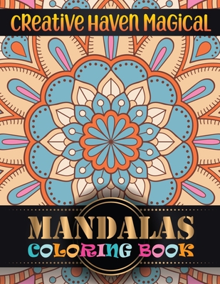 Creative Haven Magical Mandalas Coloring Book: Great Variety of Mixed Mandala Designs and 100 Different Mandalas to Color: Adult Coloring ... Book For